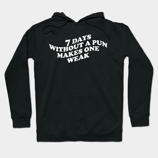 7 Days Without A Pun Makes One Weak Hoodie by abstractsmile